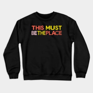 This Must Be The Place Crewneck Sweatshirt